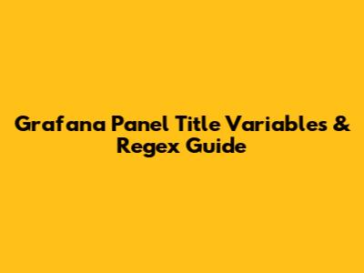 Grafana Panel Title Variables & Regex Guide