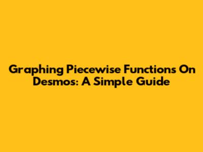 Graphing Piecewise Functions On Desmos: A Simple Guide