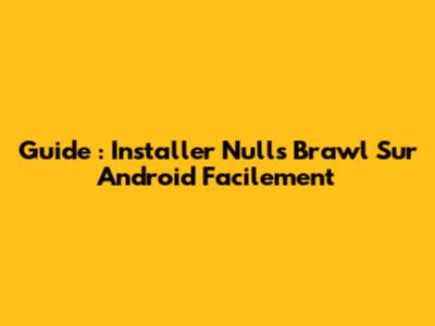 Guide : Installer Null's Brawl Sur Android Facilement