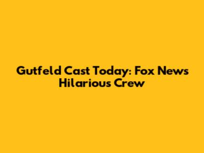 Gutfeld Cast Today: Fox News' Hilarious Crew
