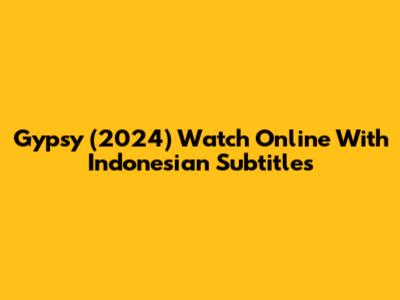 Gypsy (2024) Watch Online With Indonesian Subtitles