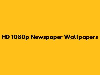 HD 1080p Newspaper Wallpapers