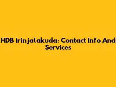 HDB Irinjalakuda: Contact Info And Services