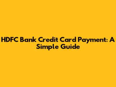 HDFC Bank Credit Card Payment: A Simple Guide
