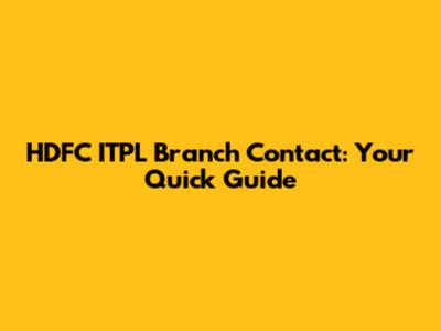HDFC ITPL Branch Contact: Your Quick Guide