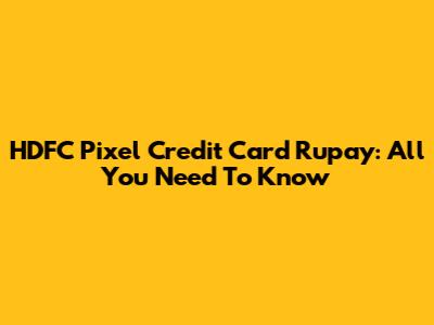 HDFC Pixel Credit Card Rupay: All You Need To Know