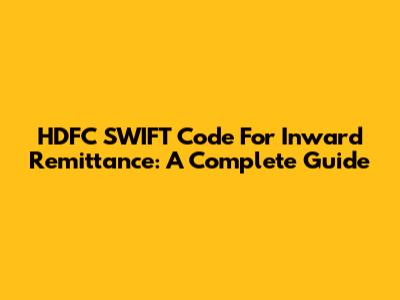 HDFC SWIFT Code For Inward Remittance: A Complete Guide