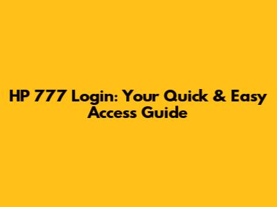 HP 777 Login: Your Quick & Easy Access Guide