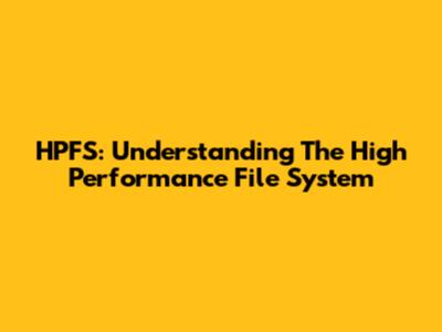 HPFS: Understanding The High Performance File System
