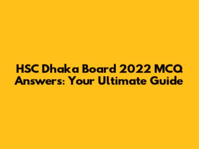HSC Dhaka Board 2022 MCQ Answers: Your Ultimate Guide