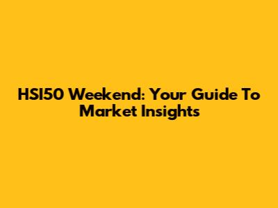 HSI50 Weekend: Your Guide To Market Insights