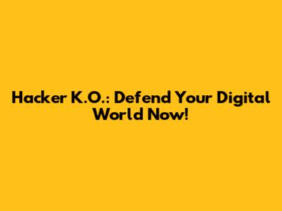 Hacker K.O.: Defend Your Digital World Now!