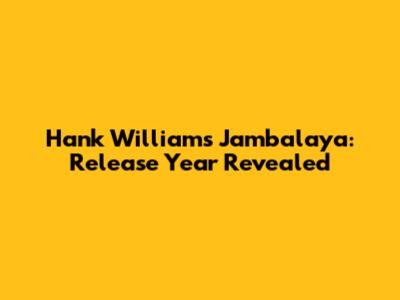 Hank Williams' "Jambalaya": Release Year Revealed