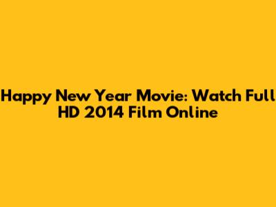 Happy New Year Movie: Watch Full HD 2014 Film Online