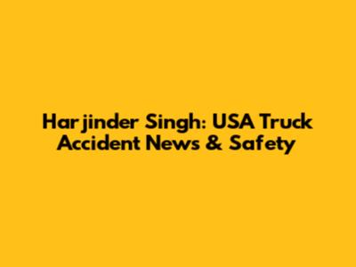 Harjinder Singh: USA Truck Accident News & Safety