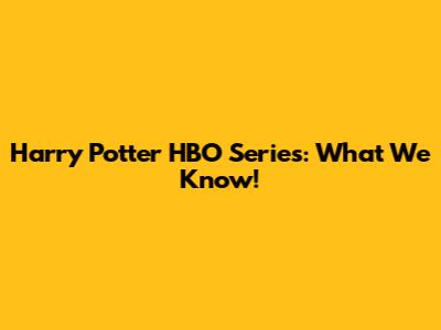 Harry Potter HBO Series: What We Know!