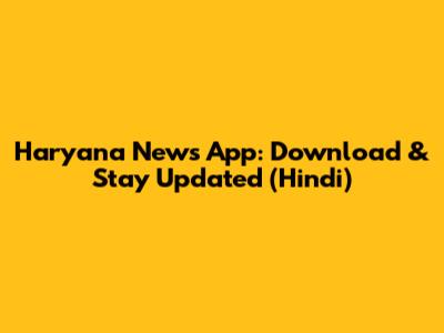 Haryana News App: Download & Stay Updated (Hindi)