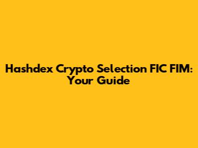 Hashdex Crypto Selection FIC FIM: Your Guide