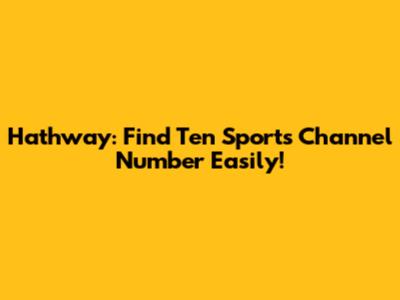 Hathway: Find Ten Sports Channel Number Easily!