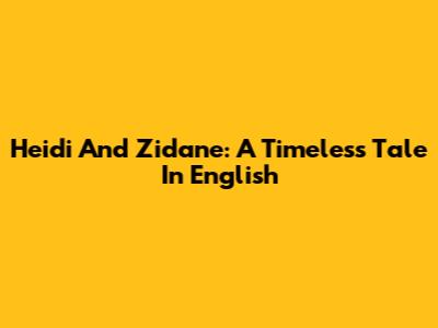 Heidi And Zidane: A Timeless Tale In English