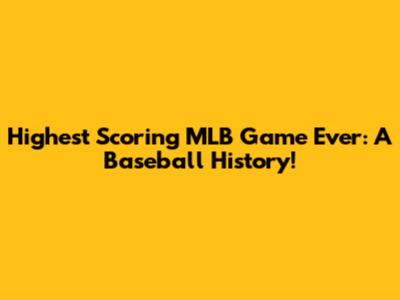 Highest Scoring MLB Game Ever: A Baseball History!