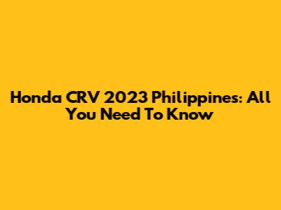 Honda CRV 2023 Philippines: All You Need To Know