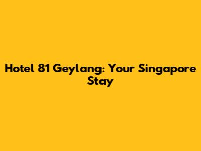 Hotel 81 Geylang: Your Singapore Stay
