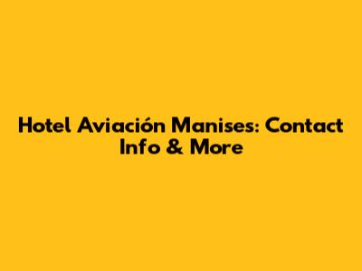 Hotel Aviación Manises: Contact Info & More