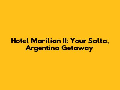 Hotel Marilian II: Your Salta, Argentina Getaway