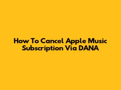 How To Cancel Apple Music Subscription Via DANA