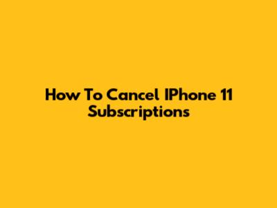 How To Cancel IPhone 11 Subscriptions