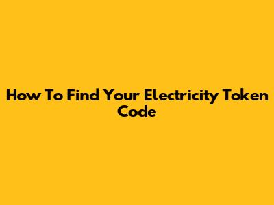 How To Find Your Electricity Token Code