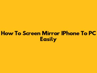 How To Screen Mirror IPhone To PC Easily