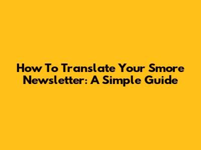 How To Translate Your Smore Newsletter: A Simple Guide