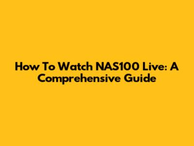 How To Watch NAS100 Live: A Comprehensive Guide