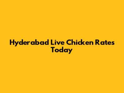 Hyderabad Live Chicken Rates Today