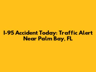 I-95 Accident Today: Traffic Alert Near Palm Bay, FL