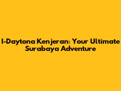 I-Daytona Kenjeran: Your Ultimate Surabaya Adventure