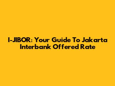 I-JIBOR: Your Guide To Jakarta Interbank Offered Rate
