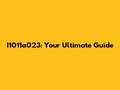 I1011a023: Your Ultimate Guide