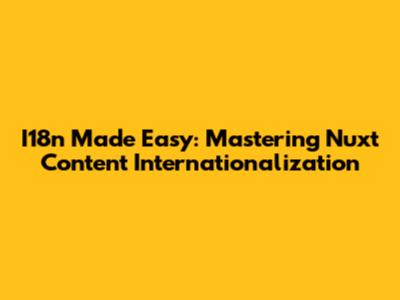 I18n Made Easy: Mastering Nuxt Content Internationalization