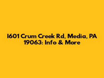 I601 Crum Creek Rd, Media, PA 19063: Info & More