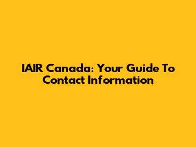 IAIR Canada: Your Guide To Contact Information