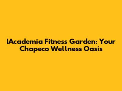 IAcademia Fitness Garden: Your Chapeco Wellness Oasis
