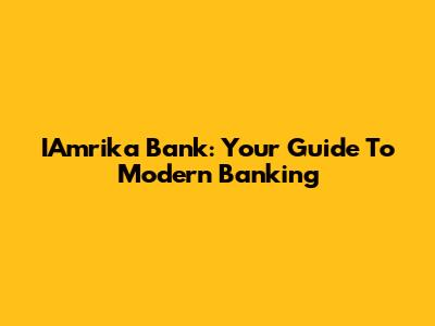 IAmrika Bank: Your Guide To Modern Banking