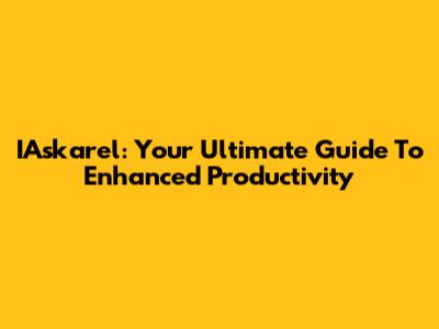 IAskarel: Your Ultimate Guide To Enhanced Productivity