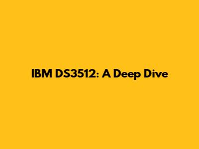IBM DS3512: A Deep Dive