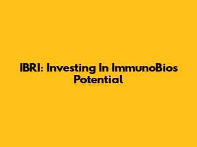 IBRI: Investing In ImmunoBio's Potential