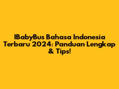 IBabyBus Bahasa Indonesia Terbaru 2024: Panduan Lengkap & Tips!