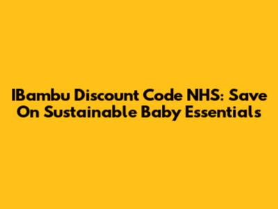 IBambu Discount Code NHS: Save On Sustainable Baby Essentials